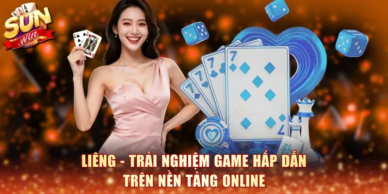 Liêng - Trải nghiệm game hấp dẫn trên nền tảng online